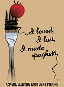 I Loved, I Lost, I Made Spaghetti - Theater Showtimes & Tickets