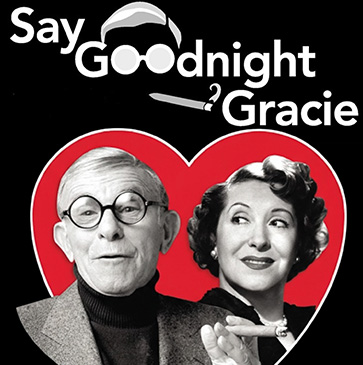 Say Goodnight Gracie - Theater Showtimes & Tickets