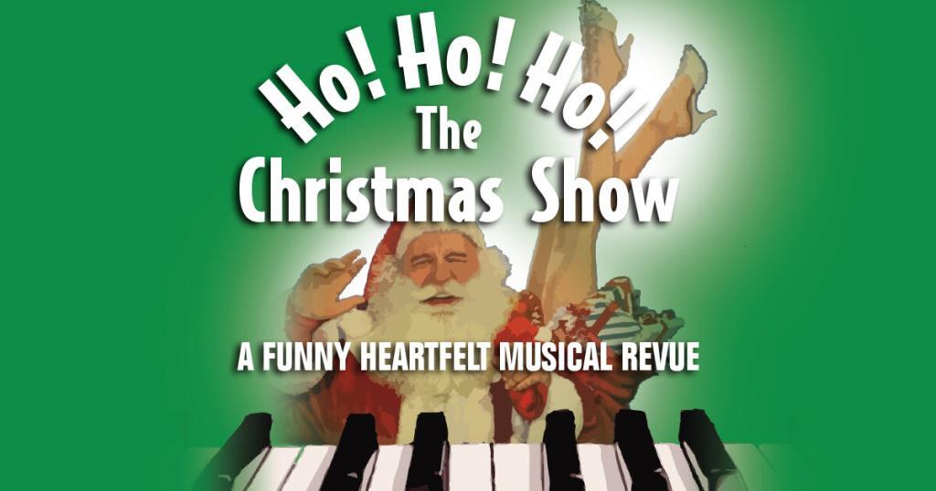 Ho Ho Ho The Christmas Show - A Funny Heartfelt Musical Revue
